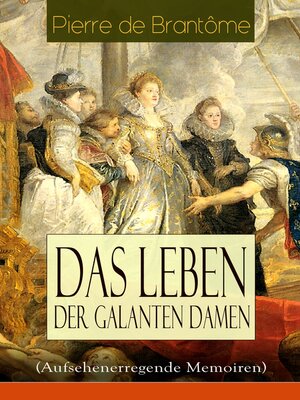cover image of Das Leben der galanten Damen (Aufsehenerregende Memoiren)